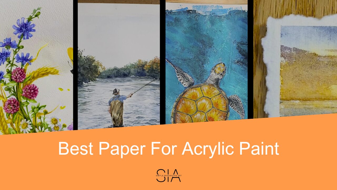 How To Choose The Best Paper for Acrylic Paint
